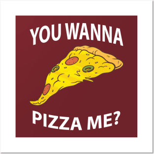 You Wanna Pizza Me? You Want A Pizza Me? Posters and Art